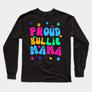 Proud Bullie Mama Long Sleeve T-Shirt